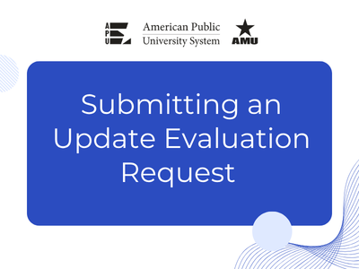 Logo in black in white with APU, American Public University, and AMU. On a blue rectangle, white words read Submitting an Update Evaluation Request